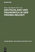 Cover: Deutschland und Frankreich in der fr&uuml;hen Neuzeit - De Gruyter Oldenbourg