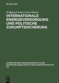 Cover: Internationale Energieversorgung und politische Zukunftssicherung - De Gruyter Oldenbourg