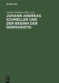 Cover: Johann Andreas Schmeller und der Beginn der Germanistik - De Gruyter Oldenbourg