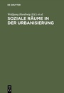 Cover: Soziale Räume in der Urbanisierung - De Gruyter Oldenbourg