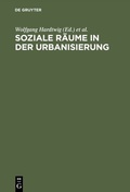 Cover: Soziale R&auml;ume in der Urbanisierung - De Gruyter Oldenbourg