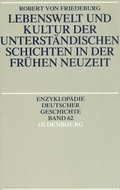 Cover: Lebenswelt und Kultur der unterst&auml;ndischen Schichten in der Fr&uuml;hen Neuzeit - De Gruyter Oldenbourg