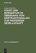 Cover: Stadt und B&uuml;rgertum im &Uuml;bergang von der traditionalen zur modernen Gesellschaft - De Gruyter Oldenbourg
