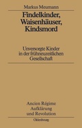Cover: Findelkinder, Waisenh&auml;user, Kindsmord in der Fr&uuml;hen Neuzeit - De Gruyter Oldenbourg