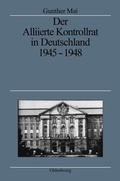 Cover: Der Alliierte Kontrollrat in Deutschland 1945-1948 - De Gruyter Oldenbourg
