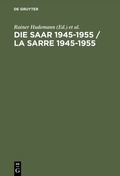 Cover: Die Saar 1945-1955 / La Sarre 1945-1955 - De Gruyter Oldenbourg