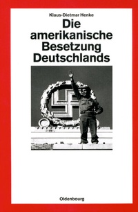 Abbildung von: Die amerikanische Besetzung Deutschlands - De Gruyter Oldenbourg