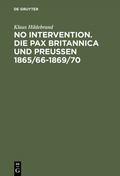 Cover: No Intervention. Die Pax Britannica und Preu&szlig;en 1865/66-1869/70 - De Gruyter Oldenbourg