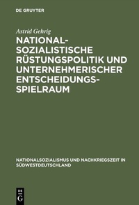 Abbildung von: Nationalsozialistische Rüstungspolitik und unternehmerischer Entscheidungsspielraum - De Gruyter Oldenbourg