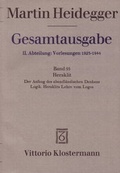 Cover: Gesamtausgabe. 4 Abteilungen / 2. Abt: Vorlesungen / Heraklit - 1. Der Anfang des abendl&auml;ndischen Denkens (Sommersemester 1943) 2. Logik. Heraklits Lehre vom Logos (Sommersemester 1944) - Vittorio Klostermann Verlag