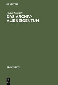 Abbildung von: Das Archivalieneigentum - De Gruyter Oldenbourg