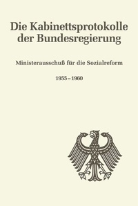Abbildung von: Die Kabinettsprotokolle der Bundesregierung / Ministerausschuß für die Sozialreform 1955-1960 - De Gruyter