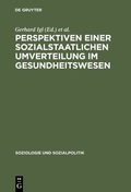 Abbildung von: Perspektiven einer sozialstaatlichen Umverteilung im Gesundheitswesen - De Gruyter Oldenbourg