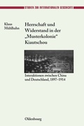 Cover: Herrschaft und Widerstand in der "Musterkolonie" Kiautschou - De Gruyter Oldenbourg