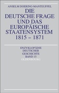 Cover: Die deutsche Frage und das europ&auml;ische Staatensystem 1815-1871 - De Gruyter Oldenbourg