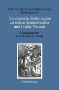Cover: Die deutsche Reformation zwischen Sp&auml;tmittelalter und Fr&uuml;her Neuzeit - De Gruyter Oldenbourg