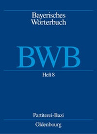 Abbildung von: Bayerisches Wörterbuch (BWB) / Heft 8: Partiterei - Bazi - De Gruyter Oldenbourg