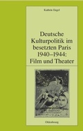 Cover: Deutsche Kulturpolitik im besetzten Paris 1940-1944: Film und Theater - De Gruyter Oldenbourg