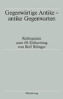 Cover: Gegenwärtige Antike - antike Gegenwarten - De Gruyter Oldenbourg