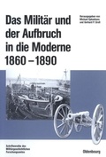 Cover: Das Milit&auml;r und der Aufbruch in die Moderne 1860 bis 1890 - De Gruyter Oldenbourg