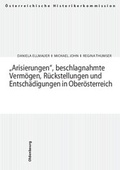 Cover: "Arisierungen", beschlagnahmte Verm&ouml;gen, R&uuml;ckstellungen und Entsch&auml;digungen in Ober&ouml;sterreich - Oldenbourg Wissenschaftsverlag