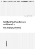 Cover: Die Restitutionsverhandlungen mit &Ouml;sterreich aus der Sicht j&uuml;discher Organisationen und der Israelitischen Kultusgemeinde - Oldenbourg Wissenschaftsverlag