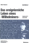Cover: Das ereignisreiche Leben eines "Wilhelminers" - De Gruyter Oldenbourg