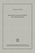 Cover: Moralische Verantwortlichkeit ohne Willensfreiheit - Vittorio Klostermann Verlag