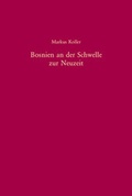 Cover: Bosnien an der Schwelle zur Neuzeit - De Gruyter Oldenbourg