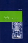 Cover: Consilia. Studien zur Praxis der Rechtsgutachten in der fr&uuml;hen Neuzeit - Vittorio Klostermann Verlag