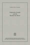 Cover: Praktische Gr&uuml;nde und die Realit&auml;t der Moral - Vittorio Klostermann Verlag