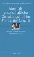Cover: Ideen als gesellschaftliche Gestaltungskraft im Europa der Neuzeit - De Gruyter Oldenbourg