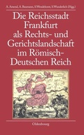 Cover: Die Reichsstadt Frankfurt als Rechts- und Gerichtslandschaft im R&ouml;misch-Deutschen Reich - De Gruyter Oldenbourg