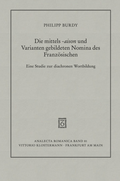Cover: Die mittels -aison und Varianten gebildeten Nomina des Franz&ouml;sischen von den Anf&auml;ngen bis zur Gegenwart - Vittorio Klostermann Verlag