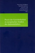 Cover: Praxis der Gerichtsbarkeit in europ&auml;ischen St&auml;dten des Sp&auml;tmittelalters - Vittorio Klostermann Verlag