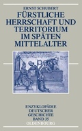 Cover: F&uuml;rstliche Herrschaft und Territorium im sp&auml;ten Mittelalter - De Gruyter Oldenbourg