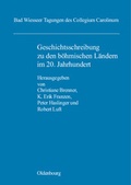 Cover: Geschichtsschreibung zu den b&ouml;hmischen L&auml;ndern im 20. Jahrhundert - Oldenbourg Wissenschaftsverlag