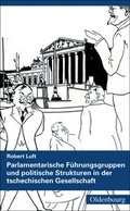 Cover: Parlamentarische F&uuml;hrungsgruppen und politische Strukturen in der tschechischen Gesellschaft - Oldenbourg Wissenschaftsverlag