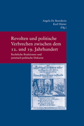 Cover: Revolten und politische Verbrechen zwischen dem 12. und 19. Jahrhundert. Revolts and Political Crime from the 12th to the 19th Century - Vittorio Klostermann Verlag