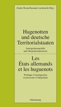 Cover: Hugenotten und deutsche Territorialstaaten. Immigrationspolitik und Integrationsprozesse - De Gruyter