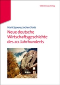 Cover: Neue deutsche Wirtschaftsgeschichte des 20. Jahrhunderts - De Gruyter Oldenbourg