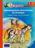 Cover: Abenteuerliche Geschichten f&uuml;r Erstleser. Indianer, Ritter und Dinosaurier - Leserabe 1. Klasse - Erstlesebuch f&uuml;r Kinder ab 6 Jahren - Ravensburger