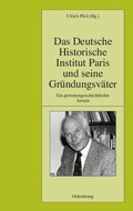 Cover: Das Deutsche Historische Institut Paris und seine Gr&uuml;ndungsv&auml;ter - De Gruyter Oldenbourg