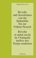 Cover: Revolte und Sozialstatus von der Sp&auml;tantike bis zur Fr&uuml;hen Neuzeit / R&eacute;volte et statut social de l'Antiquit&eacute; tardive aux Temps modernes - De Gruyter Oldenbourg