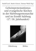 Cover: Geheimprotestantismus und evangelische Kirchen in der Habsburgermonarchie und im Erzstift Salzburg (17./18. Jahrhundert) - Oldenbourg Wissenschaftsverlag