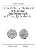 Cover: Die Geistliche Gerichtsbarkeit im Salzburger Eigenbistum Gurk im 12. und 13. Jahrhundert - Oldenbourg Wissenschaftsverlag