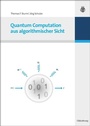 Cover: Quantum Computation aus algorithmischer Sicht - De Gruyter Oldenbourg