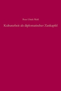 Abbildung von: Kulturarbeit als diplomatischer Zankapfel - De Gruyter