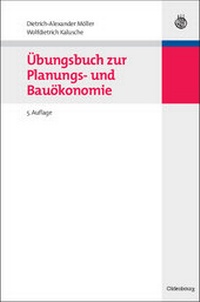 Abbildung von: Übungsbuch zur Planungs- und Bauökonomie - De Gruyter Oldenbourg