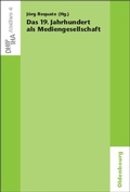 Cover: Das 19. Jahrhundert als Mediengesellschaft - De Gruyter